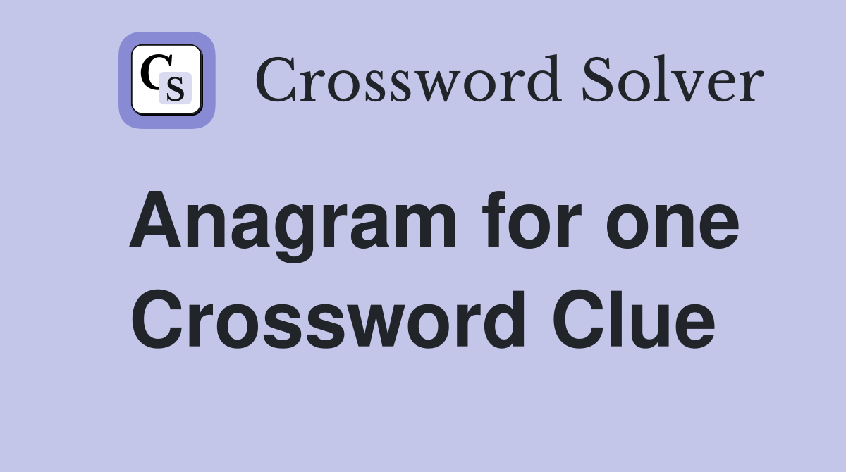 Anagram for one Crossword Clue Answers Crossword Solver